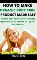 How To Make Organic Body Care Product Made Simple