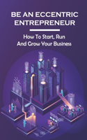 Be An Eccentric Entrepreneur