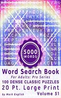 Word Search Book For Adults: Pro Series, 100 Dense Classic Puzzles, 20 Pt. Large Print, Vol. 51