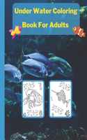 Under Water Coloring Book For Adults: Sea and Ocean creatures life / fishes, crabs, sharks and much more.