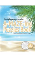 only thing missing is you and an A-MAZE-ING Puzzles Book - Adults Mazes Book for Puzzle Lovers - 100 easy Mazes