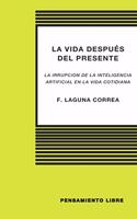 LA VIDA DESPUÉS DEL PRESENTE (La irrupción de la Inteligencia Artificial en la vida cotidiana)
