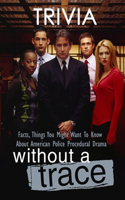 Without a Trace Trivia: Facts, Things You Might Want To Know About American Police Procedural Drama