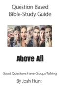 Question-based Bible Study Guide -- Above All
