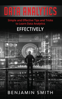 Data Analytics: Simple and Effective Tips and Tricks to Learn Data Analytics Effectively