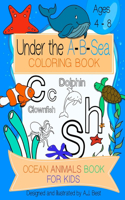 Under The A-B-Sea Coloring Book: Large Coloring Pictures for Kids Ages 4-8, Fun with Letters and Sea Animals, Educational Coloring Pages of Ocean Animals Letters A to Z for Boys and