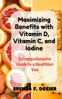 Maximizing Benefits with Vitamin D, Vitamin C, and Iodine