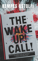 Wake-Up! Call: Igniting Your Journey to Personal Fulfillment, Awaken Your Mind, Empower Your Soul, Live Authentically, Navigate Change, Embrace Growth, Live Your B