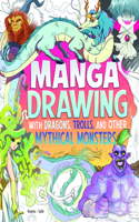 Manga Drawing with Dragons, Trolls, and Other Mythical Monsters