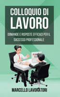 Colloquio di Lavoro: Domande e Risposte Efficaci per il Successo in un Colloquio di Lavoro