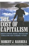 The Cost of Capitalism: Understanding Market Mayhem and Stabilizing our Economic Future