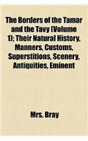 The Borders of the Tamar and the Tavy (Volume 1); Their Natural History, Manners, Customs, Superstitions, Scenery, Antiquities, Eminent Persons, Etc: (English)