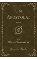 Un Apostolat: Roman (Classic Reprint)