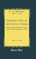 General Laws of the State of Idaho: Passed at the Fifteenth Session of the State Legislature, 1919 (Classic Reprint)