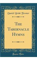 The Tabernacle Hymns (Classic Reprint)