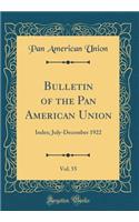 Bulletin of the Pan American Union, Vol. 55: Index; July-December 1922 (Classic Reprint)