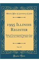 1995 Illinois Register, Vol. 19: Rules of Governmental Agencies; Issue 12, March 24, 1995; Pages 3601-4782 (Classic Reprint)