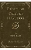 RÃ©cits Du Temps de la Guerre (Classic Reprint)