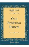 Old Sporting Prints (Classic Reprint)
