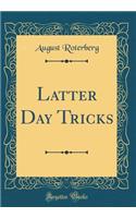Latter Day Tricks (Classic Reprint)