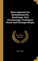 Neue Apparate Zur Bestimmung Des Brechungs- Und Zerstreuungs-Vermögens Fester Und Flüssiger Körper
