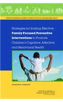 Strategies for Scaling Effective Family-Focused Preventive Interventions to Promote Children's Cognitive, Affective, and Behavioral Health: Workshop Summary