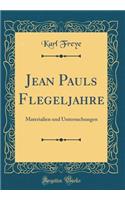 Jean Pauls Flegeljahre: Materialien und Untersuchungen (Classic Reprint)