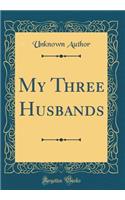 My Three Husbands (Classic Reprint)