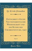 Zeitschrift für die Neutestamentliche Wissenschaft und die Kunde des Urchristentums, 1907, Vol. 8 (Classic Reprint)