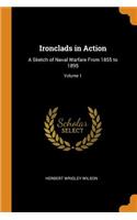 Ironclads in Action: A Sketch of Naval Warfare From 1855 to 1895; Volume 1