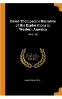 David Thompson's Narrative of His Explorations in Western America: 1784-1812