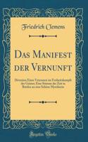 Das Manifest Der Vernunft: Diversion Eines Veteranen Im Freiheitskampfe Der Geister; Eine Stimme Der Zeit in Briefen an Eine SchÃ¶ne Mystikerin (Classic Reprint)