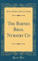 The Barnes Bros. Nursery Co (Classic Reprint)