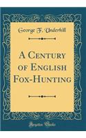 A Century of English Fox-Hunting (Classic Reprint)