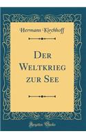 Der Weltkrieg zur See (Classic Reprint)