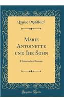 Marie Antoinette und Ihr Sohn: Historischer Roman (Classic Reprint)