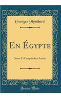 En Égypte: Notes Et Croquis d'un Artiste (Classic Reprint)