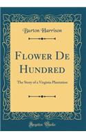 Flower De Hundred: The Story of a Virginia Plantation (Classic Reprint)