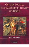 Gender, Politics, and Allegory in the Art of Rubens