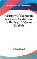 A History Of The Martin Marprelate Controversy In The Reign Of Queen Elizabeth