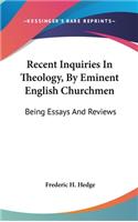 Recent Inquiries In Theology, By Eminent English Churchmen