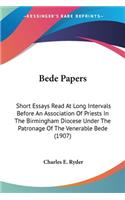 Bede Papers: Short Essays Read At Long Intervals Before An Association Of Priests In The Birmingham Diocese Under The Patronage Of The Venerable Bede (1907)