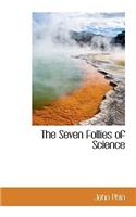 The Seven Follies of Science