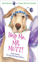 Help Me, Mr. Mutt!: Expert Answers for Dogs with People Problems: Expert Answers for Dogs with People Problems
