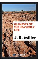 Glimpses of the Heavenly Life