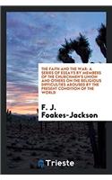 The Faith and the war: a series of essays by members of the Churchmen's Union and others on the religious difficulties aroused by the present conditio