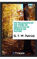 The Fragments of the Work of Heraclitus of Ephesus on Nature