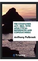 The Companies Act, 1862, with Analytical References and Copious Index