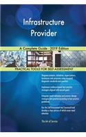 Infrastructure Provider A Complete Guide - 2019 Edition