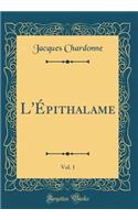L'Épithalame, Vol. 1 (Classic Reprint)